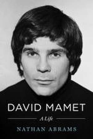 David Mamet: A Life de Nathan Abrams