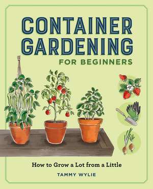 Container Gardening for Beginners de Tammy Wylie