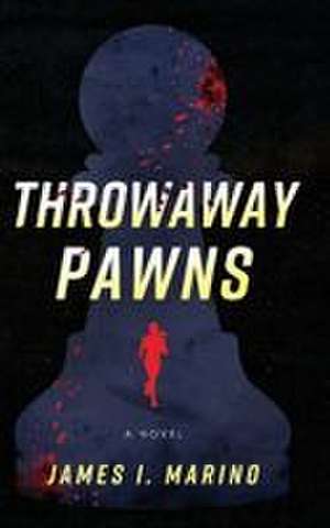 Throwaway Pawns de James I Marino