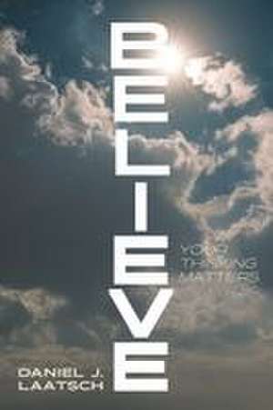 Believe de Daniel J. Laatsch