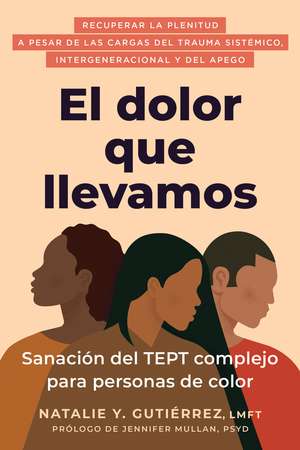 El dolor que llevamos: Sanación del TEPT complejo para personas de color de Jennifer Mullan