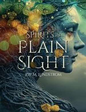 Spirits in Plain Sight de Joy M. Lundstrom