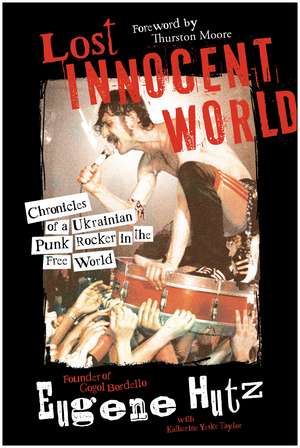 Lost Innocent World: Chronicles of a Ukrainian Punk Rocker in the Free World de Eugene Hutz