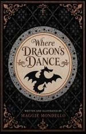 Where Dragons Dance de Maggie Mondello