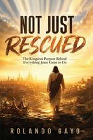 Not Just Rescued de Rolando M Gayo