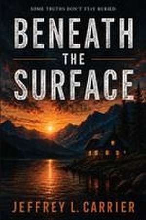 Beneath the Surface de Jeffrey L. Carrier