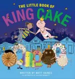 The Little Book of King Cake de Matt Haines