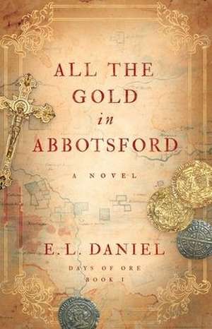 All the Gold in Abbotsford de E. L. Daniel