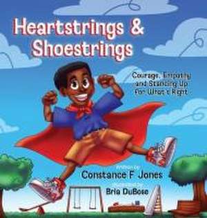 Heartstrings & Shoestrings: Courage, Empathy and Standing Up for What's Right de Constance F. Jones