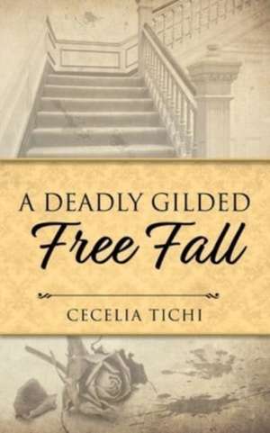 A Deadly Gilded Free Fall de Cecelia Tichi