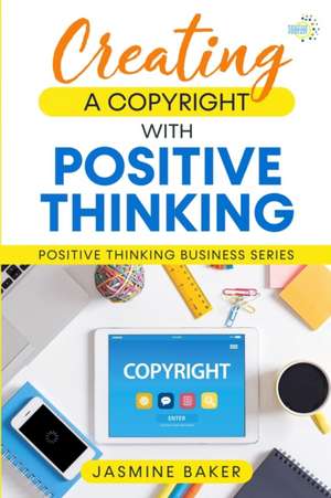 Creating a Copyright with Positive Thinking de Jasmine Baker