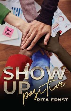 Show Up Positive de Rita Ernst