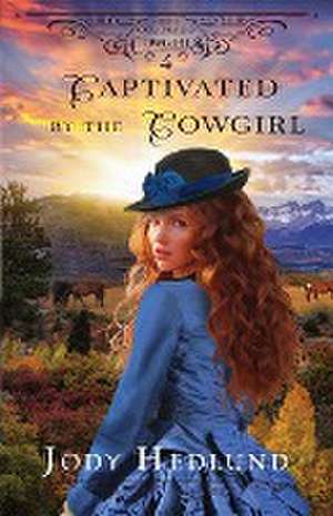 Captivated by the Cowgirl de Jody Hedlund