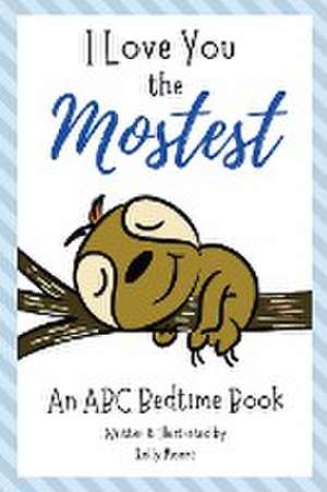 I Love You the Mostest - An ABC Bedtime Book de Holly Moore