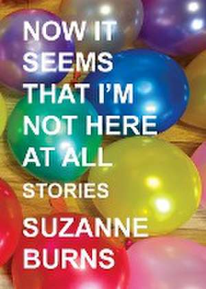 Now It Seems That I'm Not Here at All de Suzanne Burns