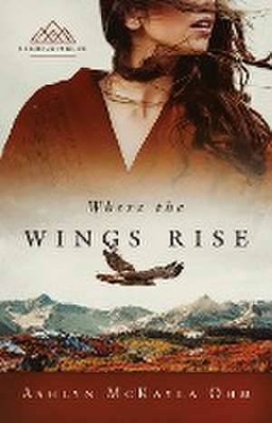 Where the Wings Rise de Ashlyn McKayla Ohm