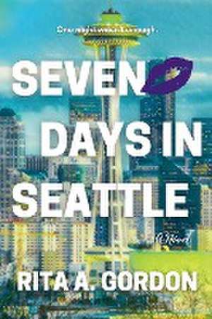 Seven Days In Seattle de Rita A Gordon