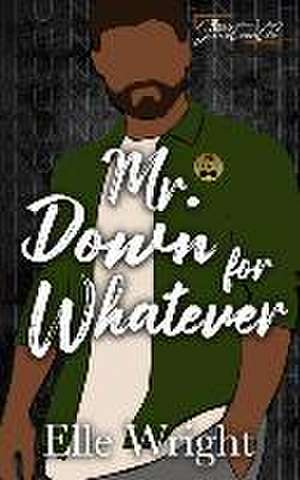 Mr. Down for Whatever de Elle Wright