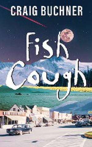 Fish Cough de Craig Buchner