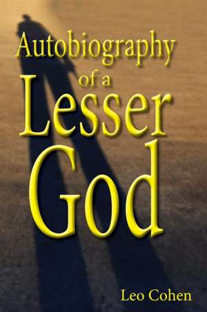 Autobiography of a Lesser God de Leo Cohen