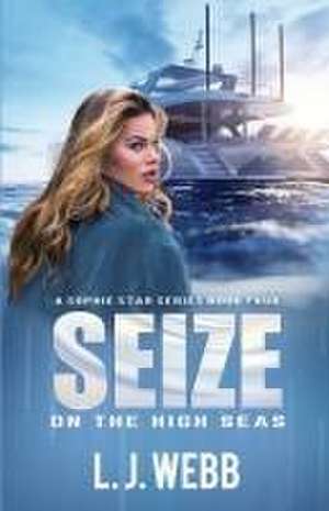 Seize On The High Seas: A Sophie Star Series Book Four de L. J. Webb