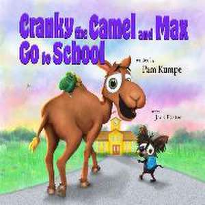 Cranky Camel and Max Go to School de Pam Kumpe