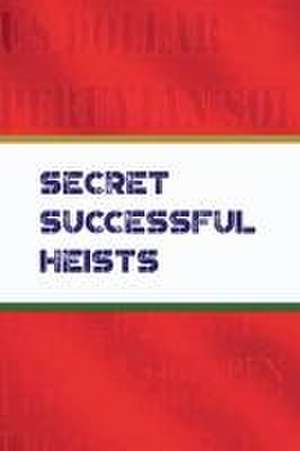 Secret Successful Heist de Antonio J Higgins