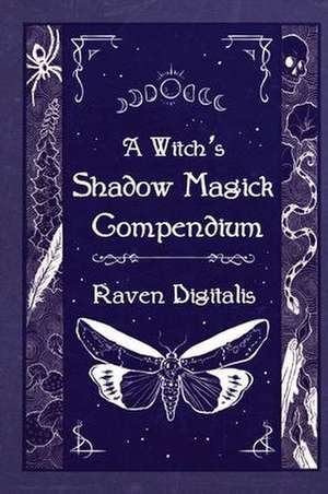 A Witch's Shadow Magick Compendium de Raven Digitalis