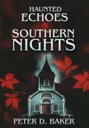 Haunted Echoes & Southern Nights de Peter D Baker