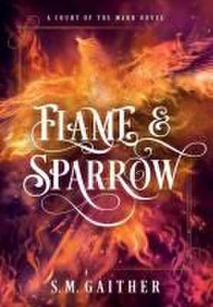 Flame and Sparrow de S M Gaither