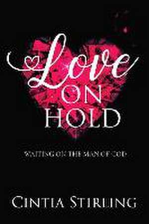 Love on Hold: Waiting on the Man of God de Cintia Stirling