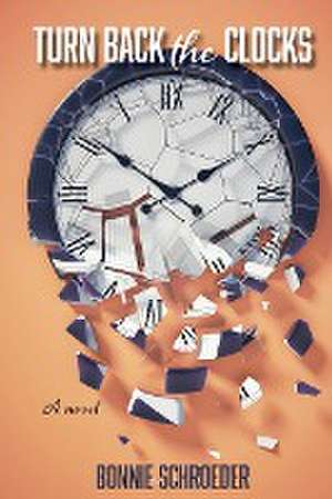 Turn Back the Clocks de Bonnie K Schroeder