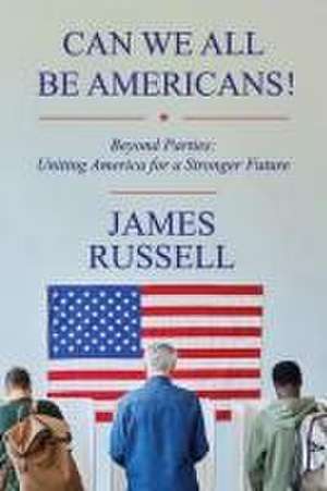 Can We All Be Americans! de James Russell