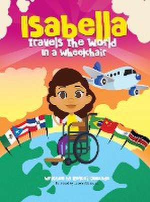 Isabella Travels The World In A Wheelchair de Raquel Quezada