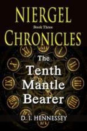 Niergel Chronicles - The Tenth Mantle Bearer de D I Hennessey