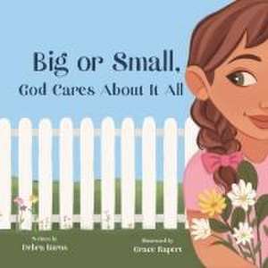 Big or Small, God Cares About It All de Debra Burns