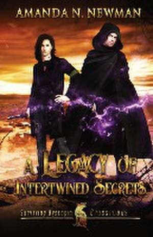 A Legacy of Intertwined Secrets de Amanda N Newman