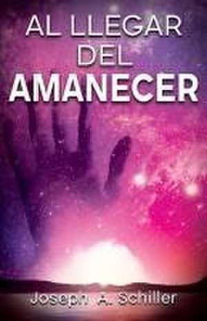 Al Llegar del Amanecer de Joseph A Schiller