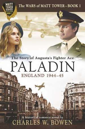 Paladin: The Story of Augusta's Fighter Ace de Charles W. Bowen