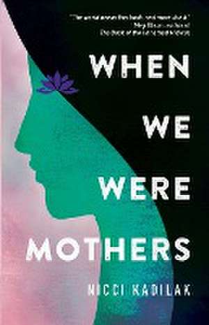 When We Were Mothers de Nicci Kadilak