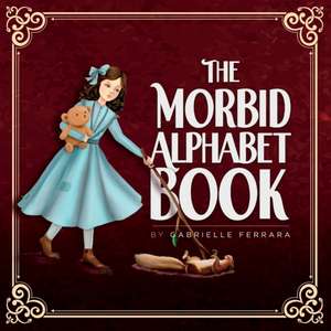 The Morbid Alphabet Book de Gabrielle Ferrara