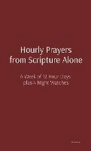 Hourly Prayers from Scripture Alone de Matthew Bryan
