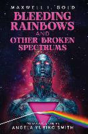 Bleeding Rainbows and Other Broken Spectrums de Maxwell I Gold