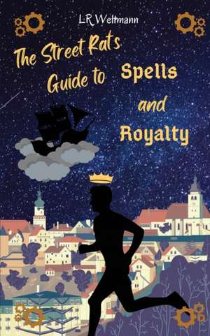 The Street Rat's Guide to Spells and Royalty de L. R. Weltmann