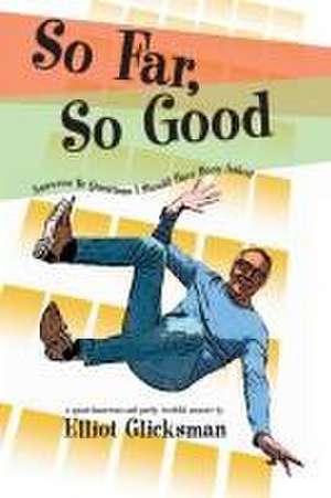 So Far, So Good de Elliot Glicksman