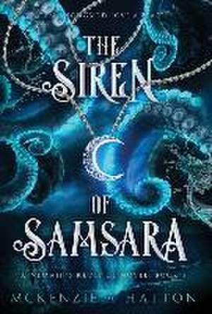 The Siren of Samsara de McKenzie A. Hatton