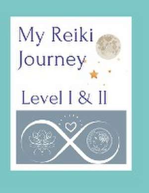 My Reiki Journey Level I & II de Monica L Morrissey