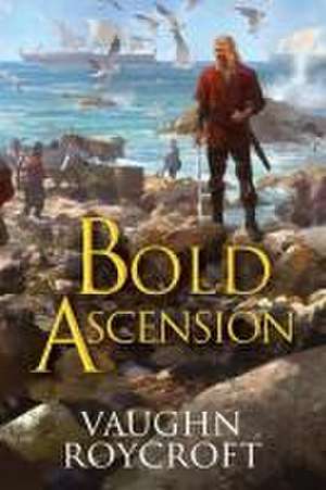 Bold Ascension de Vaughn Roycroft