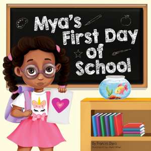 Mya's First Day Of School de Frances Davis