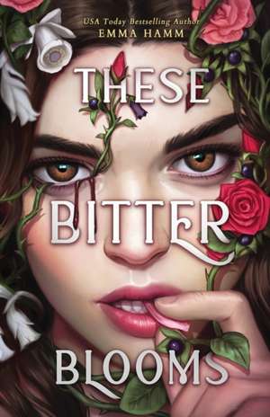 These Bitter Blooms de Emma Hamm